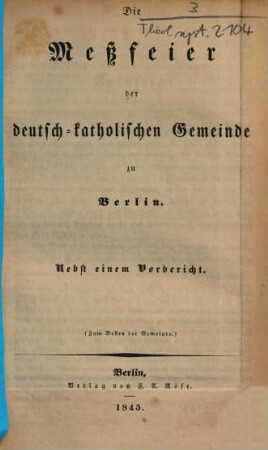 Die Meßfeier der deutsch-katholischen Gemeinde zu Berlin : nebst einem Vorbericht ; zum Besten der Gemeinde