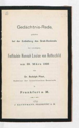 Gedächtnis-Rede : gehalten bei der Enthüllung des Grab-Denkmals der verewigten Freifräulein Hannah Louise von Rothschild am 23. März 1893 ... in Frankfurt a. M. / von Rudolph Plaut