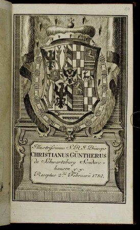 Illustrissimus S.R.I. Princeps Christianus Güntherus de Schwartzburg Sondershausen &c. &c. Receptus 2.da Februarii 1752