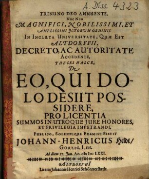 Theses Hasce, De Eo Qui Dolo Desiit Possidere ... Publico, Solennique Examini Sistit Johann-Henricus Heldt, Gorlic. Lus. ...
