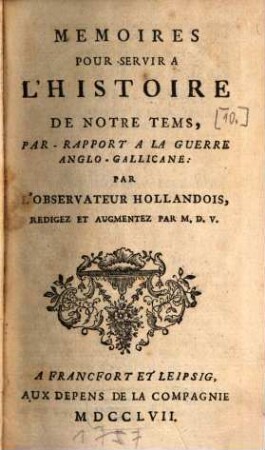 Mémoires Pour Servir À L'Histoire De Notre Tems, Par Rapport À La Guerre Anglo-Gallicane, [1]