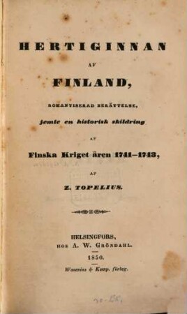 Hertiginnan af Finland, romantiserad berättelse, jemte en historisk skildring af finska kriget åren 1741 - 1743