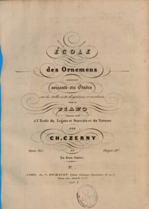 Ecole des ornemens : contenant soixante-dix etudes sur les trilles, notes d'agrémens et mordants pour le piano ; faisant suite à l'Ecole du legato et staccato et du virtuose ; opera 355 ; en deux suites