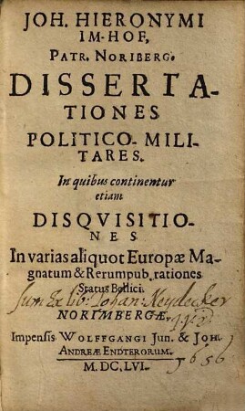 Dissertationes politico-militares : in quibus continentur etiam disquisitiones in varias aliquot Europae magnatum & rerumpub. rationes status bellici