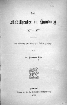 Das Stadttheater in Hamburg : 1827 - 1877 ; ein Beitr. zur dt. Culturgeschichte