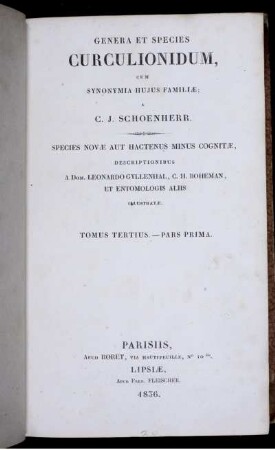 t. 3., p. 1.: Genera et species curculionidum, cum synonymia hujus familiæ; a C. J. Schoenherr : Species novæ aut hactenus minus cognitæ ; descriptionibus a ... Leonardo Gyllenhal, C. H. Boheman, et entomologis aliis illustratæ. Tomus tertius. - Pars prima
