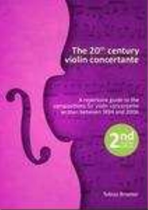 The 20th century violin concertante - A repertoire guide to the compositions for violin concertante written between 1894 and 2006.
