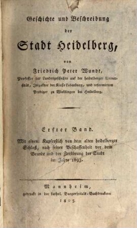 Geschichte und Beschreibung der Stadt Heidelberg. 1. Mit 1 Kupferstich. - 1805