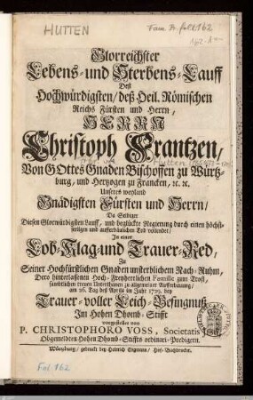 Glorreichster Lebens- und Sterbens-Lauff Deß ... Herrn Christoph Frantzen ... Bischoffen zu Würtzburg ... : Jn einer Lob- Klag- und Trauer-Red ... am 26. Tag deß Aprils im Jahr 1729. bey ... Leich-Besingnuß ...