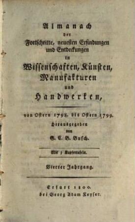 Almanach der Fortschritte, neuesten Erfindungen und Entdeckungen in Wissenschaften, Künsten, Manufakturen und Handwerken, 4. 1798/99 (1800)