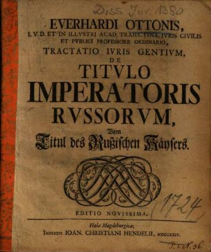 Everhardi Ottonis ... Tractatio Ivris Gentivm, De Titvlo Imperatoris Rvssorvm : = Vom Titul des Rußischen Käysers