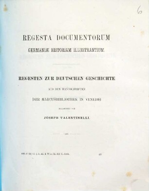 Regesta documentorum Germaniae historiam illustrantium : aus den Handschriften der Marcusbibliothek in Venedig. [1]