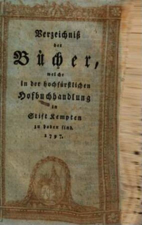 Verzeichniß der Bücher : welche in der hochfürstlichen Hofbuchhandlung in Stift Kempten zu haben sind