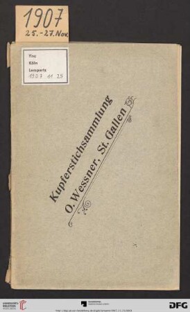 Nr. 100: Math. Lempertz'sche Kunstversteigerung: Katalog der Kupferstichsammlung des Herrn O. Wessner, St. Gallen : Versteigerung zu Cöln Montag, den 25. bis Mittwoch den 27. November 1907