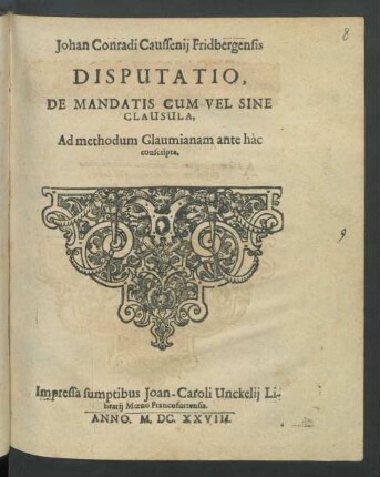 Johan Conradi Caussenii Fridbergensis Disputatio, De Mandatis Cum Vel Sine Clausula : Ad methodum Glaumianam ante hac conscripta