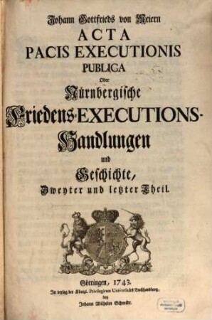 Johann Gottfrieds von Meiern Acta Executionis Publica Oder Nürnbergische Friedens-Executions-Handlungen und Geschichte, 2