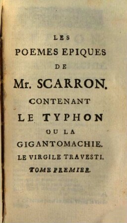 Oeuvres de Monsieur Scarron. 4, Qui contient Le Typhon, ou la Gigantomacie, & les Livres I. II. III. & IV. du Virgile Travesti