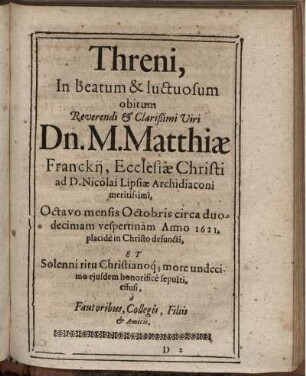 Threni, in beatum & luctuosum obitum Reverendi & Clarißimi Viri Dn. M. Matthiae Franckii ...