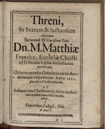 Threni, in beatum & luctuosum obitum Reverendi & Clarißimi Viri Dn. M. Matthiae Franckii ...