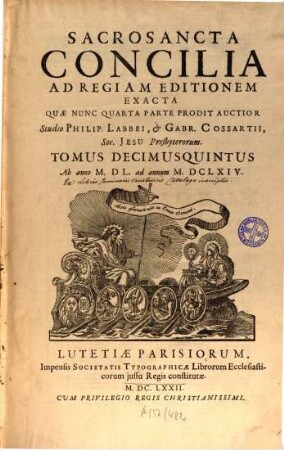 Sacrosancta Concilia Ad Regiam Editionem Exacta : Quæ Nunc Quarta Parte Prodit Auctior, Tomus Decimusquintus. Ab anno M.DL. ad annum M.DCLXIV.