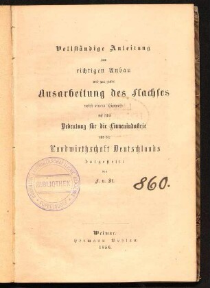 Vollständige Anleitung zum richtigen Anbau und zur guten Ausarbeitung des Flachses : nebst einem Hinweis auf seine Bedeutung für die Linnenindustrie und die Landwirthschaft Deutschlands