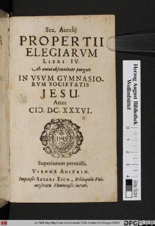 Sex. Aurelii Propertii Elegiarum Libri IV. : Ab omni obscoenitate purgati In Usum Gynnasiorum Societatis Jesu. Anni M. DC. XXXVI.