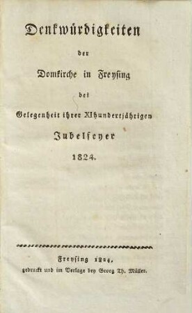 Denkwürdigkeiten der Domkirche in Freysing : bei Gelegenheit ihrer XI-hundertjährigen Jubelfeyer 1824