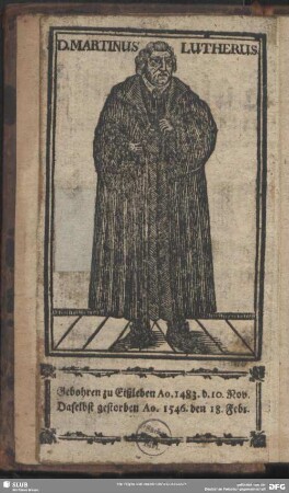 D. Martinus Lutherus. Gebohren zu Eißleben Ao. 1483. d. 10. Nov. Daselbst gestorben Ao. 1546. den 18. Febr.