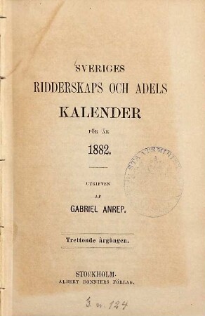 Sveriges ridderskaps- och adels-kalender. 1882 = Årg. 13. - 1881