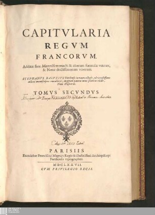 Tomvs Secvndvs: Capitvlaria Regvm Francorvm Capitularia regum Francorum : Additae sunt Marculfi monachi & aliorum formulae veteres, & Notae doctissimorum virorum