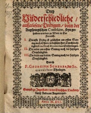 Drey Underschiedliche, außerlesene Predigten, vonn der Augspurgischen Confession, seyn gehalten worden zu Wien in Oesterreich : Die erste Predig ist geschehen am ersten Sontag nach Ostern ... ; Die ander am ersten Sontag nach der heyligen Dreyfaltigkeit ; Die dritte am dritten Sontag nach der heyligen Dreyfaltigkeit