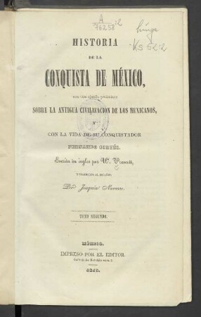 T. 2: Historia de la conquista de México, con una ojeada preliminar sobre la antigua civilización de los mexicanos, y con la vida de su conquistador Fernando Cortés