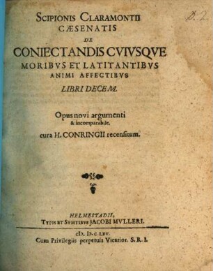 Scipionis Claramontii Caesenatis de coniectandis cuiusque moribus et latitantibus animi affectibus : libri decem