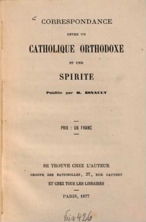 Correspondance entre un catholique orthodoxe et un spirite : Publiée par M. Esnault