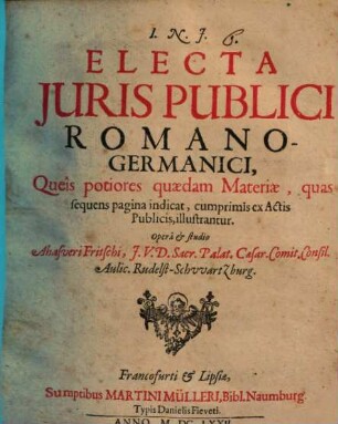 Electa Juris Publici Romano-Germanici : Queis potiores quaedam Materiae, quas sequens pagina indicat, cumprimis ex Actis Publicis, illustrantur