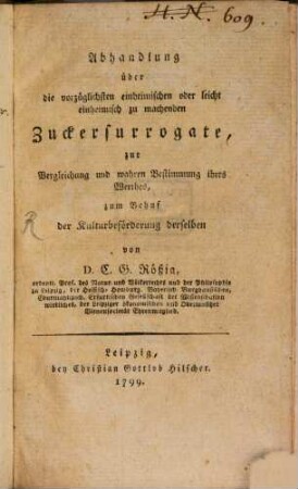 Abhandlung über die vorzüglichsten einheimischen oder leicht einheimisch zu machenden Zuckersurrogate : zur Vergleichung und wahren Bestimmung ihres Werthes, zum Behuf der Kulturbeförderung derselben