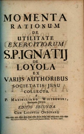 Momenta Rationum De Utilitate Exercitiorum S. P. Ignatij De Loyola : Ex Varijs Authoribus Societatis Jesu Collecta