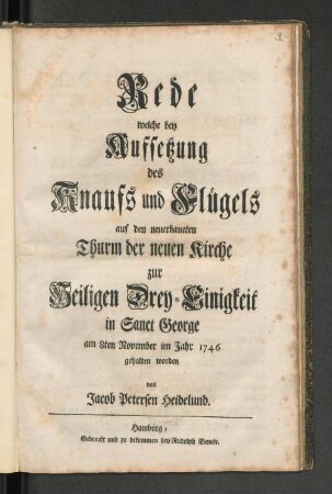 Rede welche bey Aufsetzung des Knaufs und Flügels auf den neuerbaueten Thurm der neuen Kirche zur Heiligen Drey-Einigkeit in Sanct George am 8ten November im Jahr 1746 gehalten worden