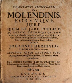 Tractatus singularis de molendinis eorumque iure : quem ex iure publico ac privato, caeterisque optimae notae authoribus laboriosissime collegit, varie illustravit ...
