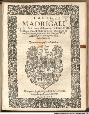 MADRIGALI à 5. 6. 7. & 8. voci. di Giouanne Leone Hasler : ... Nouamente composti & dati in luce