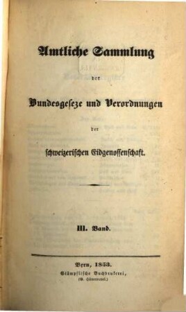Amtliche Sammlung der Bundesgesetze und Verordnungen der Schweizerischen Eidgenossenschaft. 3, 3. 1853