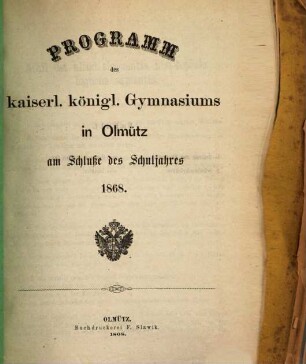 Programm des Kaiserl.-Königl. Gymnasiums in Olmütz am Schluße des Schuljahres ..., 1868