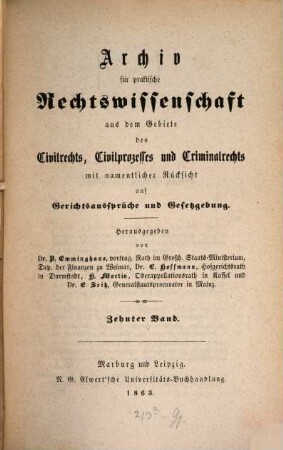 Archiv für practische Rechts-Wissenschaft aus dem Gebiete des Civilrechts, des Civilprozesses und des Criminalrechts : mit namentlicher Rücksicht auf Gerichtsaussprüche und Gesetzgebung. 10. 1863