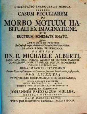Dissertatio Inauguralis Medica, Sistens Casum Peculiarem De Morbo Motuum Habituali Ex Imaginatione, Sub Ructuum Schemate Enato