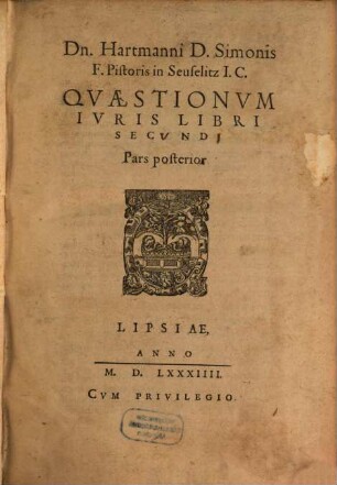 Hartmani Pistoris Quaestionum iuris tam Romani quam Saxonici liber .... 2,2. (1584)