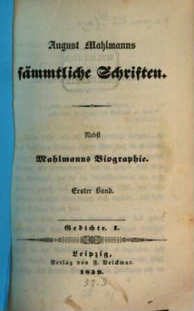 August Mahlmanns sämmtliche Schriften : nebst Mahlmanns Biographie. 1, Gedichte, 1