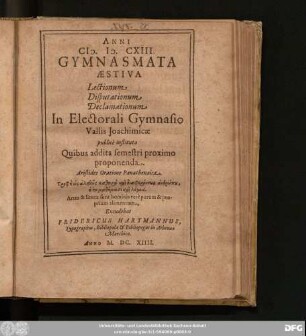 Anni MDCXIII Gymnasmata Aestiva Lectionum Disputationum Declamationum In ... Gymnasio Vallis Joachimicae publice instituta Quibus addita semestri proximo proponenda ...