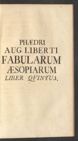 Phaedri Aug. Liberti Fabularum Aesopiarum Liber Quintus.
