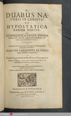 De duabus naturis in Christo : de hypostatica earum unione ; de communicatione idiomatum, et aliis quaestionibus inde dependentibus libellus