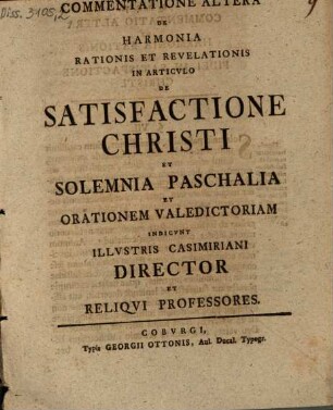Commentatione ... De Harmonia Rationis Et Revelationis In Articulo De Satisfactione Christi ..., Altera. et solemnia paschalia, et orationem valedictoriam indicunt illustris Casimiriani director et reliqui professores